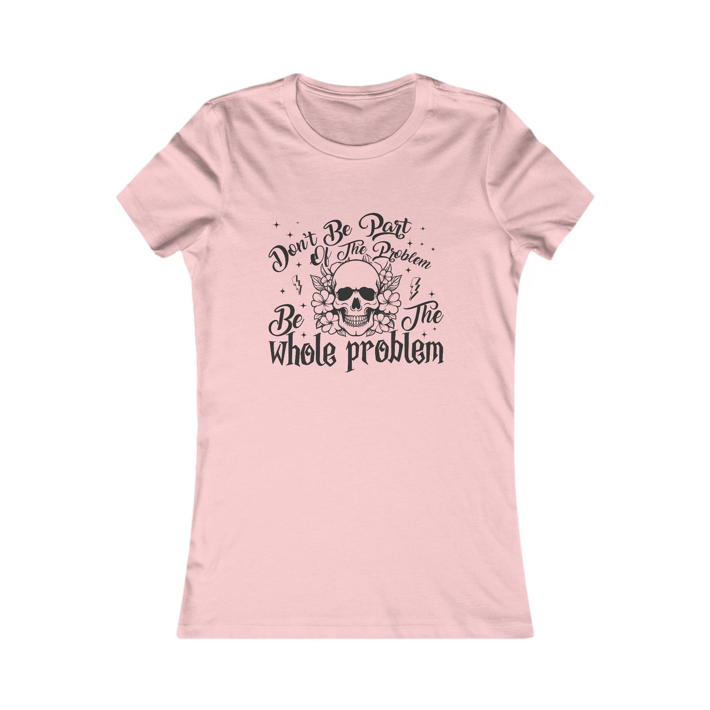 Women's Tee - Funny Quote 'Don't be Part of the Problem, be the Whole Problem' with Skull and Peace Sign Design