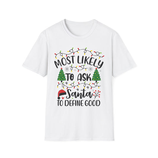 Christmas Humor Unisex T-Shirt - 'Most Likely to Ask Santa to Define "Good"