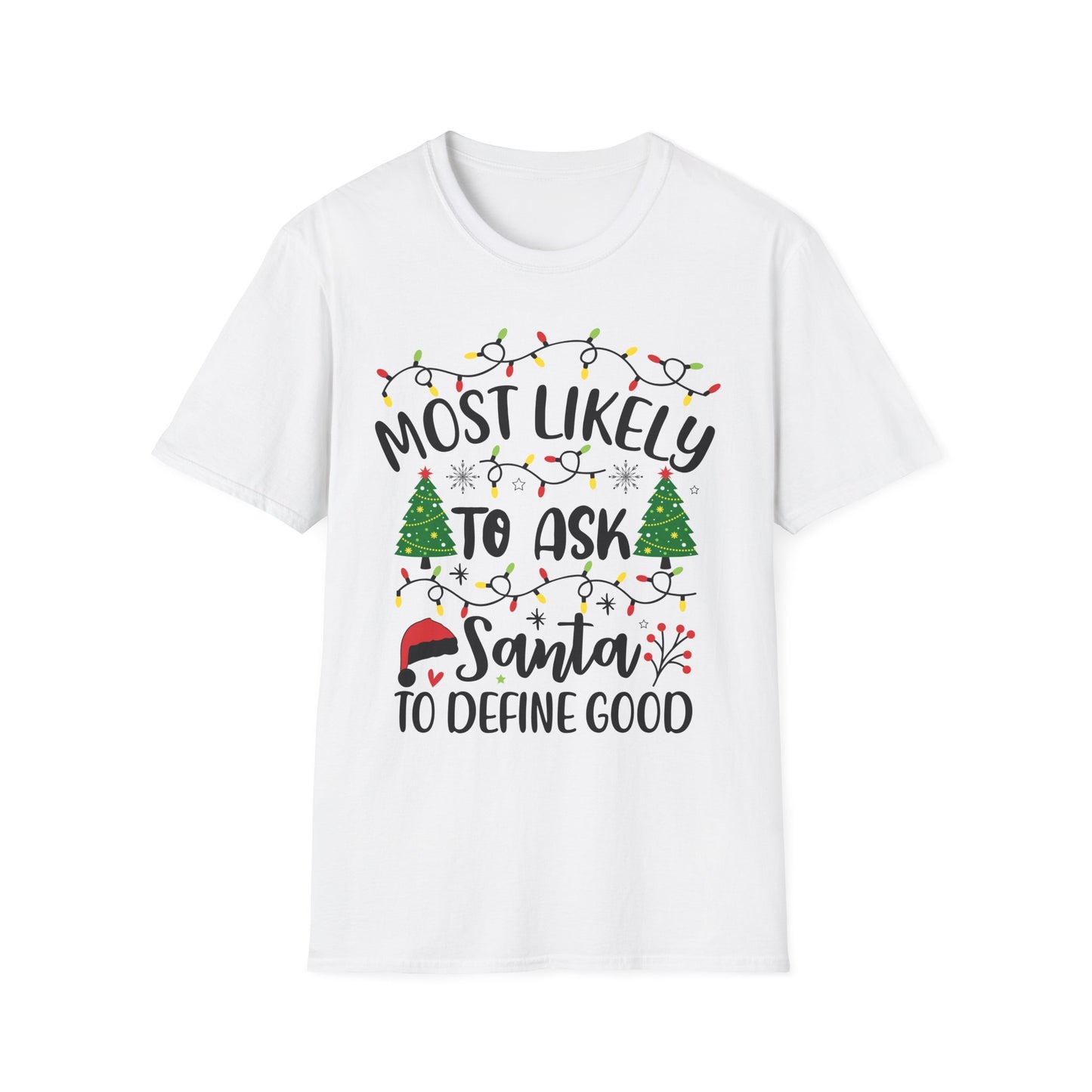 Christmas Humor Unisex T-Shirt - 'Most Likely to Ask Santa to Define "Good"