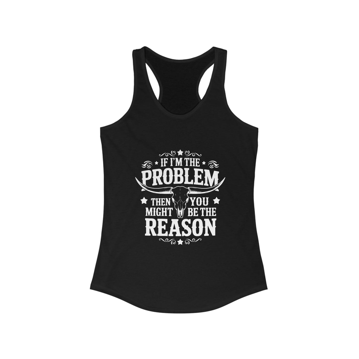 Sassy Women's Racerback Tank - If I'm the Problem Funny Quote, Gym Top, Casual Wear, Gift for Her, Summer Essential