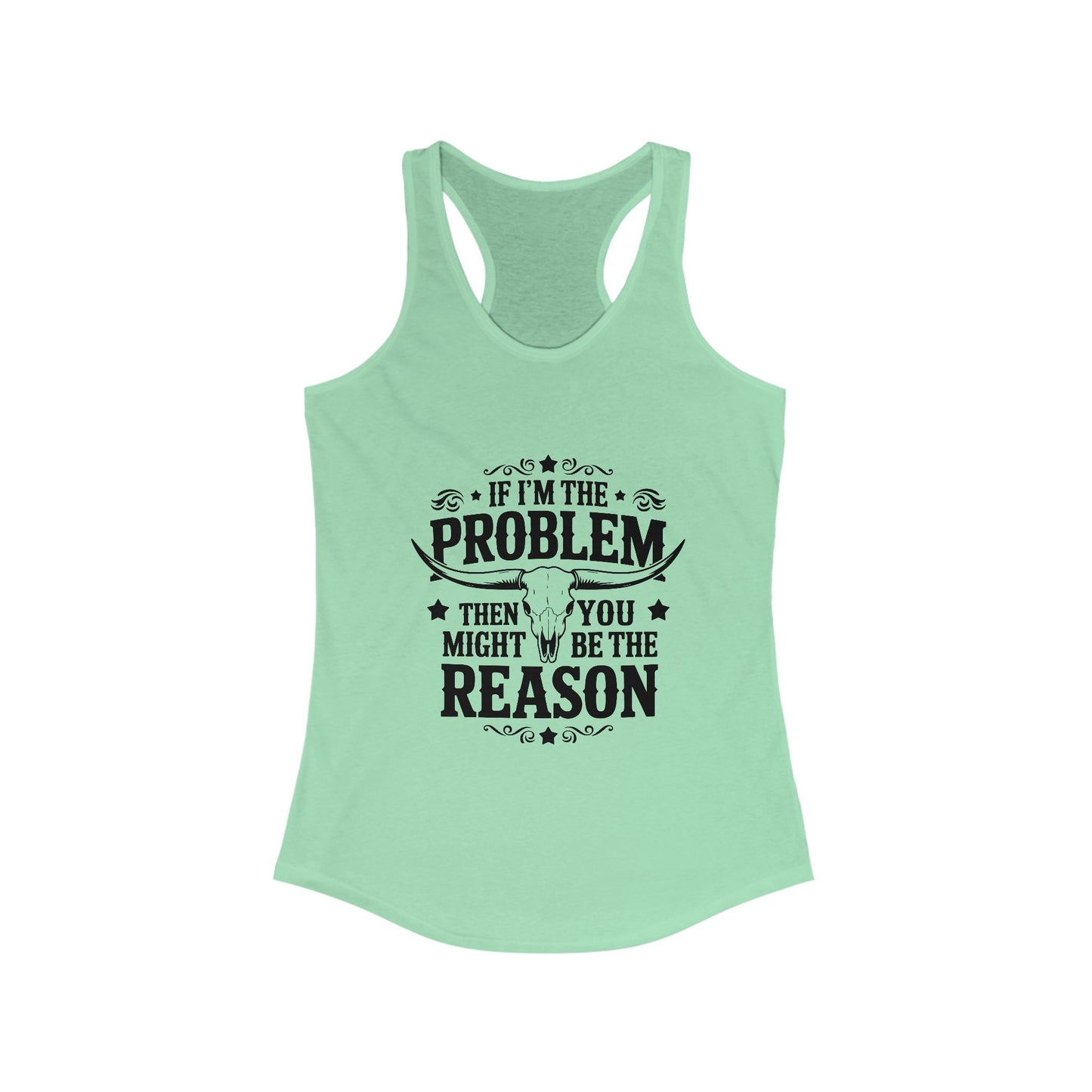 Sassy Women's Racerback Tank - If I'm the Problem Funny Quote, Gym Top, Casual Wear, Gift for Her, Summer Essential