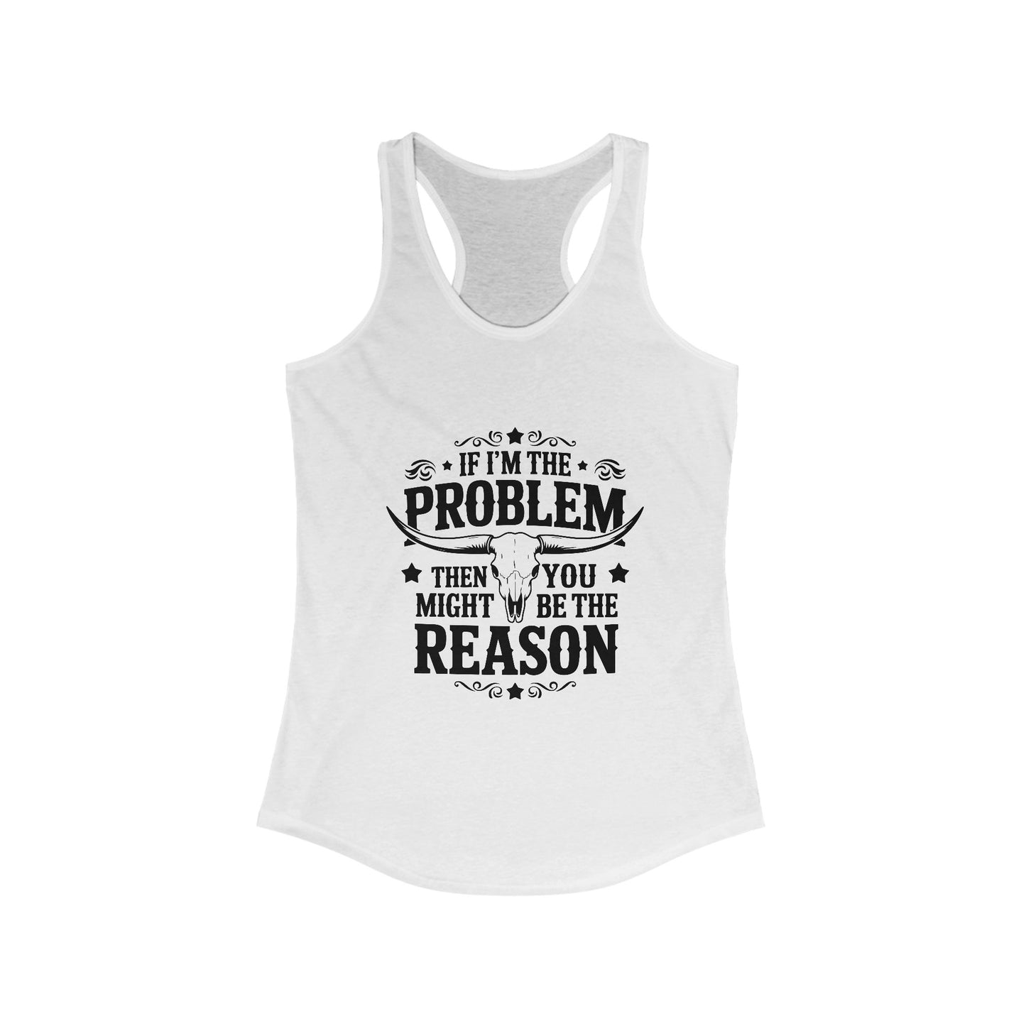 Sassy Women's Racerback Tank - If I'm the Problem Funny Quote, Gym Top, Casual Wear, Gift for Her, Summer Essential