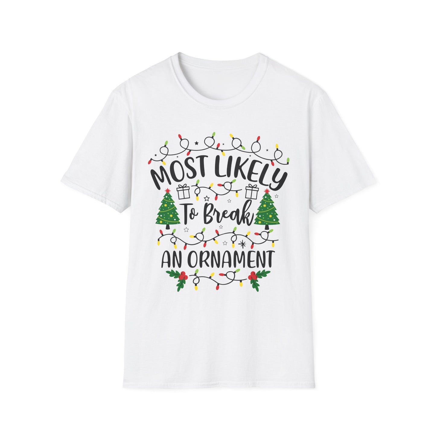 Christmas Humor Unisex T-Shirt - "Most Likely To Break An Ornament"