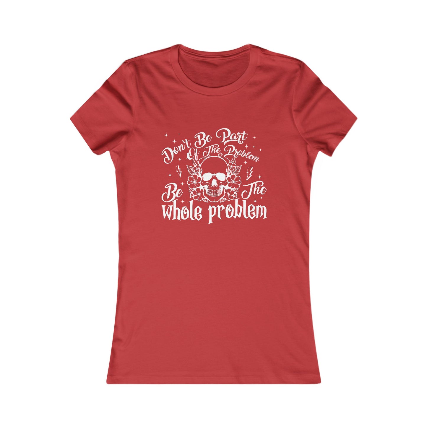Women's Tee - Funny Quote 'Don't be Part of the Problem, be the Whole Problem' with Skull and Peace Sign Design